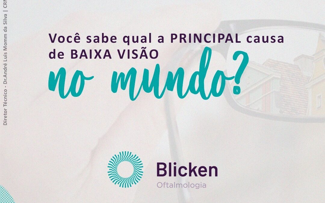 Você sabe qual a PRINCIPAL causa de BAIXA VISÃO no mundo?
