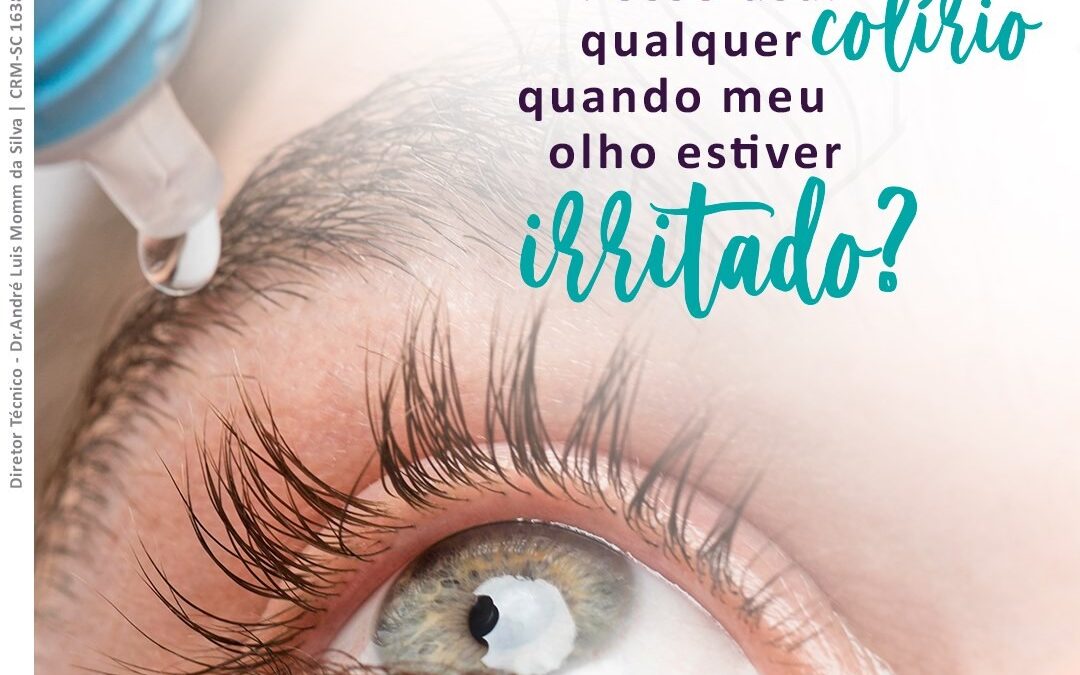 Posso usar qualquer colírio quando meu olho estiver irritado?