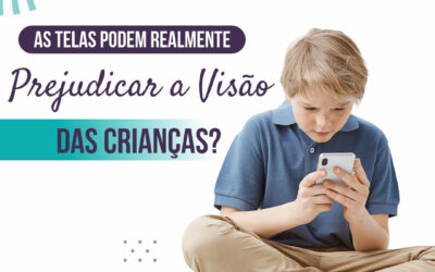 As telas podem realmente prejudicar a visão, o desenvolvimento social e intelectual das crianças?